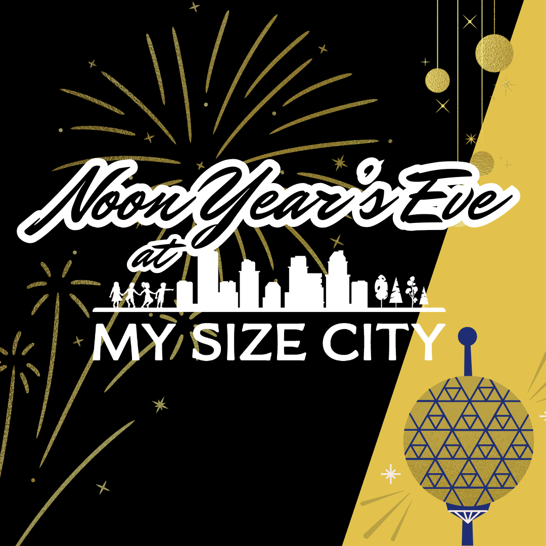 Noon Years Eve Party at My Size City on Wednesday December 31 from 10AM-1PM